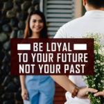 Be loyal to your future