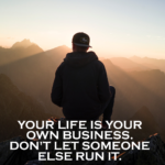 It is Your Own Life