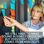 Persistenf Failure comes from menrality